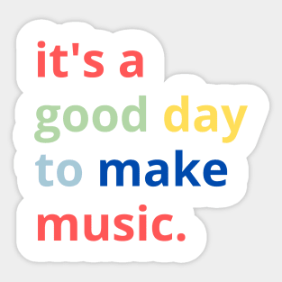 It's a Good Day to Make Music Sticker